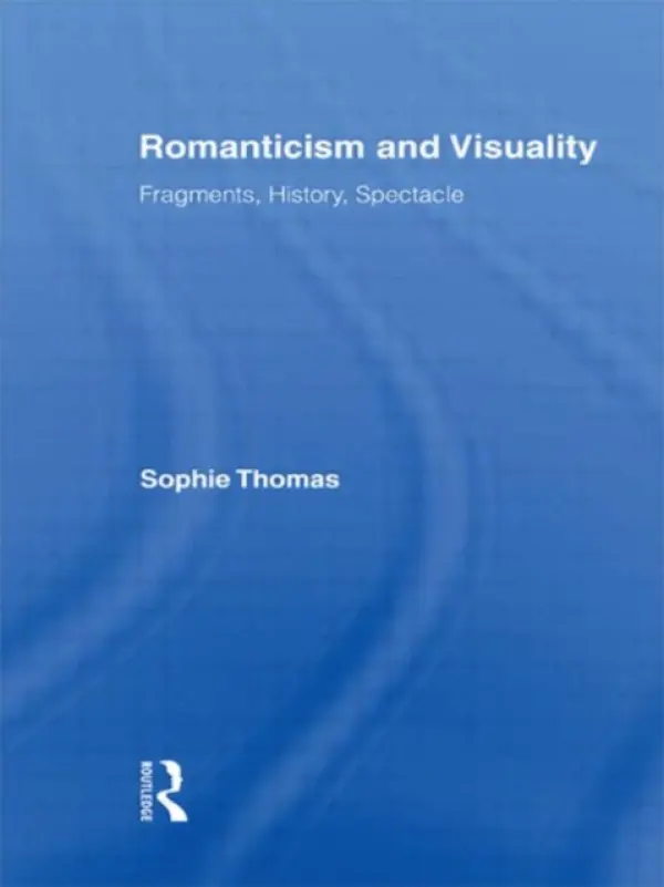 Romanticism and Visuality - Thomas, Sophie (University of Sussex, UK)