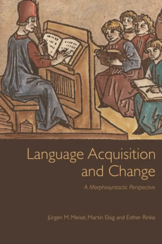 Language Acquisition and Change - Meisel, Jurgen M (Emeritus Professor of Romance Linguistics, University of Hamburg) a Elsig, Martin (Research Assistant, Goethe-University Frankfurt) a Rinke, Esther (Professor of Iberoromance Linguistics, Goethe-University Frankfurt)