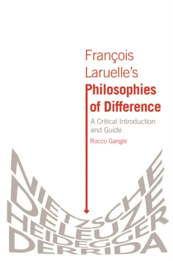 Francois Laruelle's Philosophies of Difference - Gangle, Rocco (Associate Professor of Philosophy, Endicott College, Massachusetts)