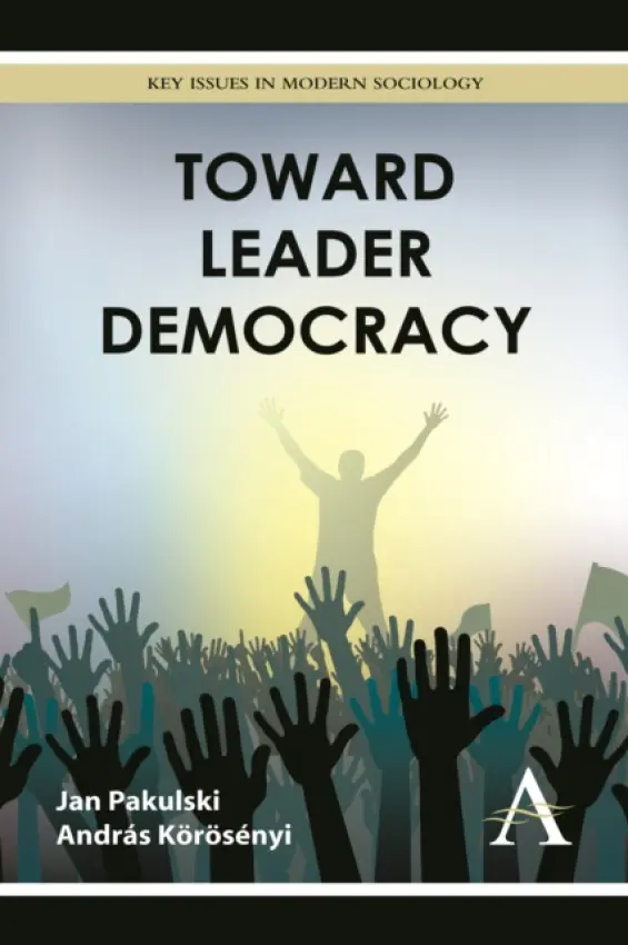 Toward Leader Democracy - Pakulski, Jan a Korosenyi, Andras