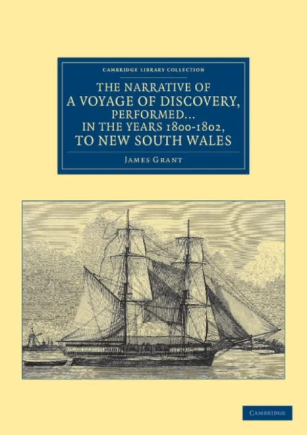 Narrative of a Voyage of Discovery, Performed in His Majesty's Vessel the Lady Nelson ... in the Years 1800, 1801, and 1802, to New South Wales - Grant, James
