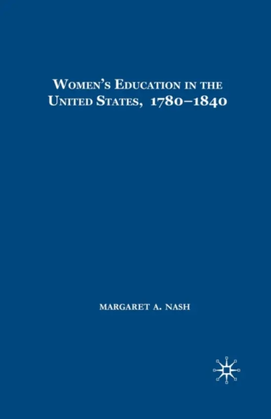Women's Education in the United States, 1780-1840 - Nash, M.