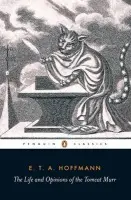 Life and Opinions of the Tomcat Murr - Hoffmann, E.T.A.