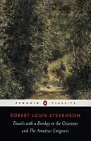 Travels with a Donkey in the Cevennes and the Amateur Emigrant - Stevenson, Robert Louis