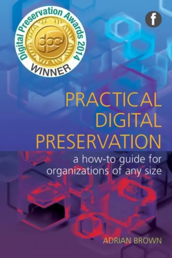 Practical Digital Preservation - Brown, Adrian