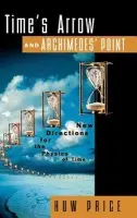 Time's Arrow and Archimedes' Point - Price, Huw (Reader in Philosophy, Reader in Philosophy, University of Sydney, Australia)