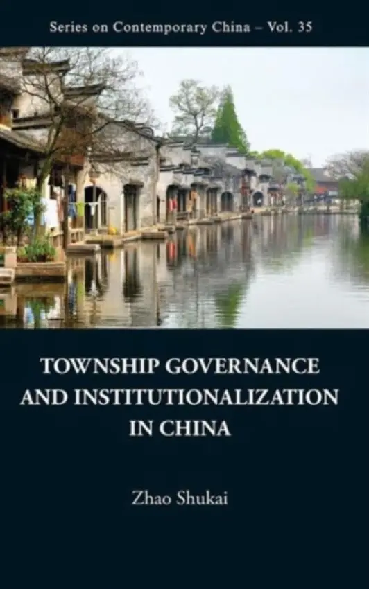 Township Governance And Institutionalization In China - Zhao, Shukai (Development Research Ctr Of State Council, China)