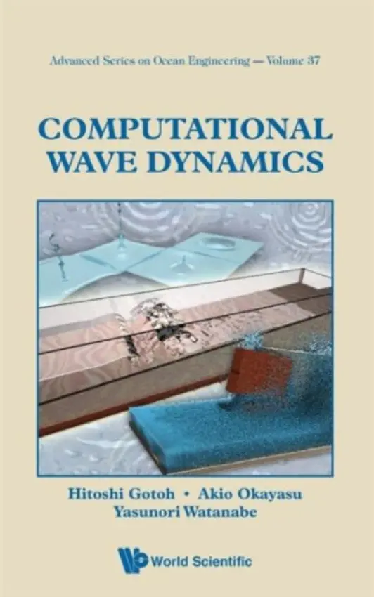Computational Wave Dynamics - Gotoh, Hitoshi (Kyoto Univ, Japan) a Okayasu, Akio (Tokyo Univ Of Marine Science And Tech, Japan) a Watanabe, Yasunori (Hokkaido Univ, Japan)