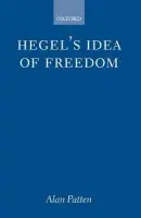 Hegel's Idea of Freedom - Patten, Alan (, McGill University, Montreal)