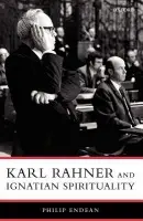 Karl Rahner and Ignatian Spirituality - Endean SJ, Philip (, Tutor in Theology at Campion Hall, Oxford and editor of ^IThe Way^R, a journal of Christian spirituality published by the British Jesuits)