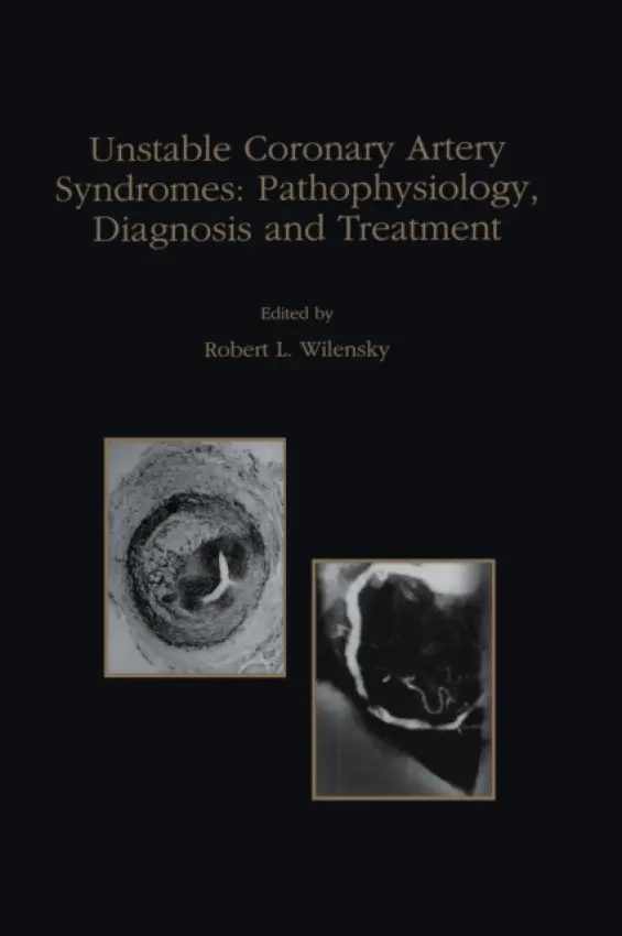 Unstable Coronary Artery Syndromes Pathophysiology, Diagnosis and Treatment - Wilensky, Robert L.
