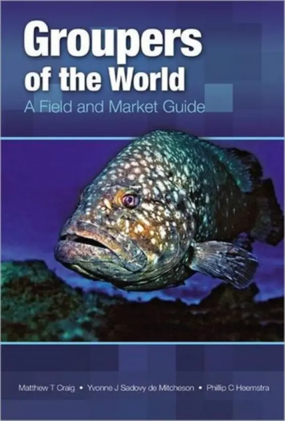 Groupers of the World - Craig, Matthew T. (University of Puerto Rico, Mayaguez, USA) a de Mitcheson, Yvonne J. Sadovy (University of Hong Kong, China) a Heemstra, Phillip C.