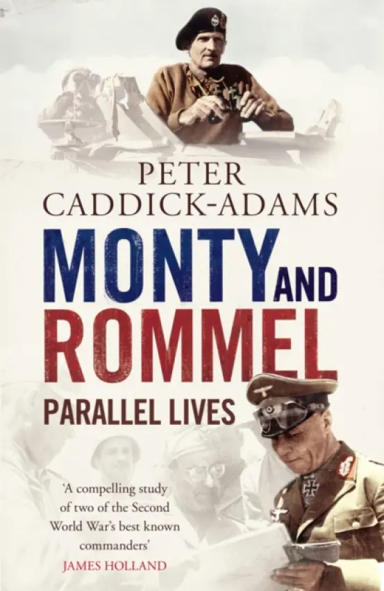 Monty and Rommel: Parallel Lives - Caddick-Adams, Prof. Peter, TD, VR, BA (Hons), PhD, FRHistS, FRGS, KJ