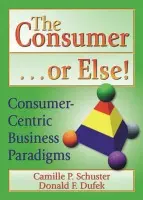 Consumer . . . or Else! - Dufek, Donald F a Schuster, Camille P