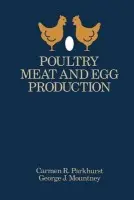 Poultry Meat and Egg Production - Parkhurst, Carmen a Mountney, George J.