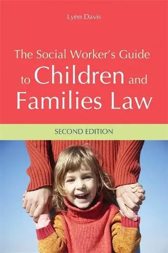 Social Worker's Guide to Children and Families Law - Davis, Lynn