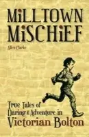Milltown Mischief - Clarke, Allen
