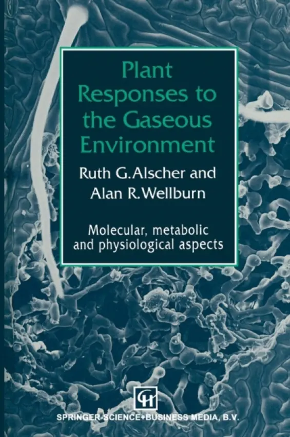 Plant Responses to the Gaseous Environment - Wellburn, A.R. a Alscher, R.G.