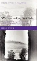 We have no king but Christ - Wood, Philip (British Academy Post-Doctoral Fellow, Corpus Christi College, Oxford)