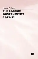 Labour Governments, 1945-51 - Pelling, H.