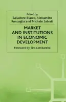 Market and Institutions in Economic Development - Roncaglia, Alessandro a Biasco, Salvatore