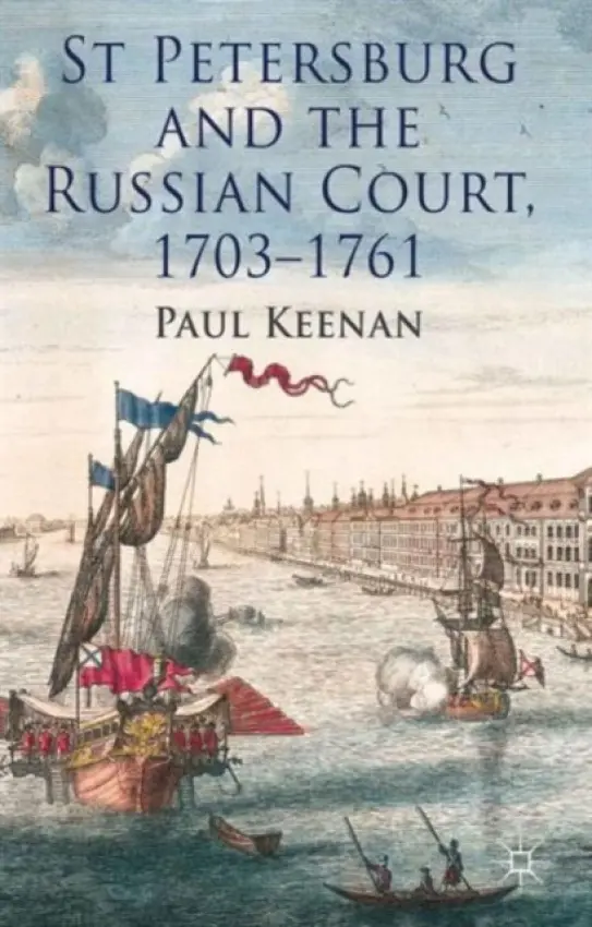 St Petersburg and the Russian Court, 1703-1761 - Keenan, P.