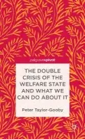Double Crisis of the Welfare State and What We Can Do About It - Taylor-Gooby, P.