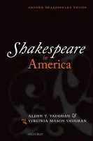 Shakespeare in America - Vaughan, Alden T. (Professor Emeritus of History at Columbia University, New York City) a Vaughan, Virginia Mason (Professor of English at Clark University, Worcester, MA)