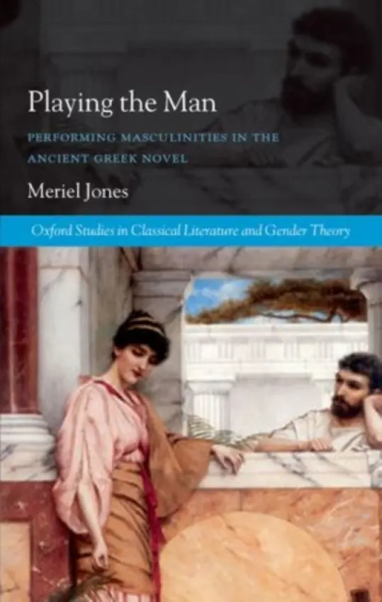 Playing the Man - Jones, Meriel (Honorary Research Fellow, Department of Classics, University of Wales Trinity Saint David.)
