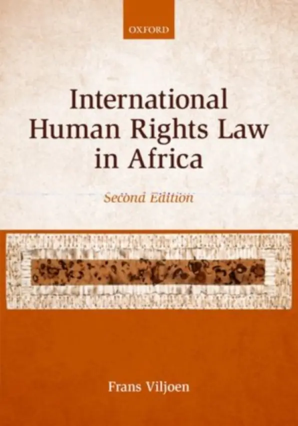 International Human Rights Law in Africa - Viljoen, Frans (Professor of International Human Rights Law and Director of the Centre for Human Rights, University of Pretoria, South Africa)