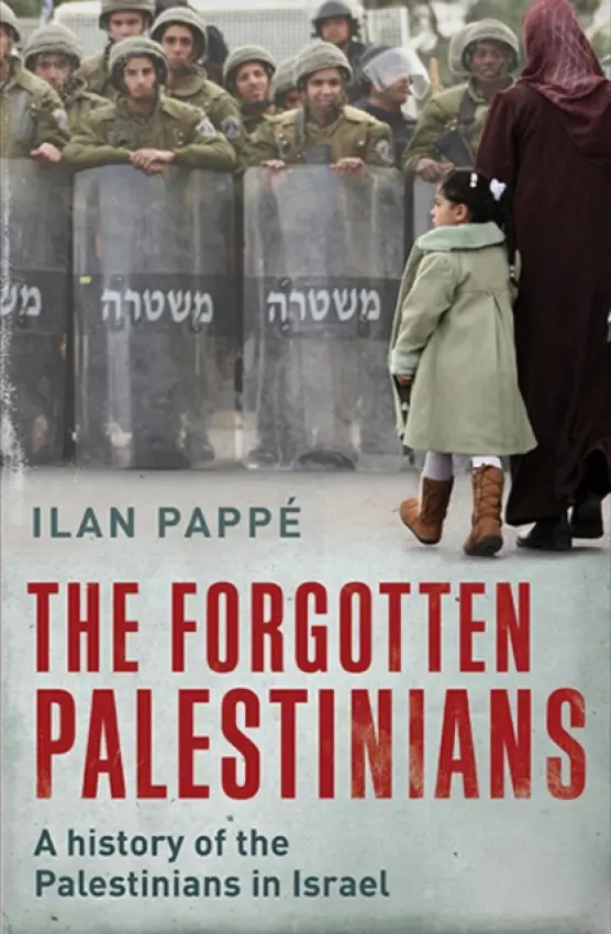 The Forgotton Palestinians â€“ A History of the Palestinians in Israel - Ilan Pappé