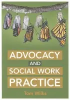 Advocacy and Social Work Practice - Wilks, Tom
