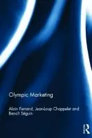 Olympic Marketing - Ferrand, Alain (Universite de Poitiers, France) a Chappelet, Jean-Loup (Swiss Graduate School of Public Administration, Switzerland) a Seguin, Benoit (University of Ottawa, Canada)