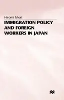 Immigration Policy and Foreign Workers in Japan - Mori, H.