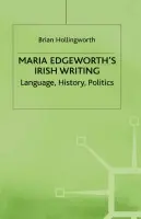 Maria Edgeworth's Irish Writing - Hollingworth, B.