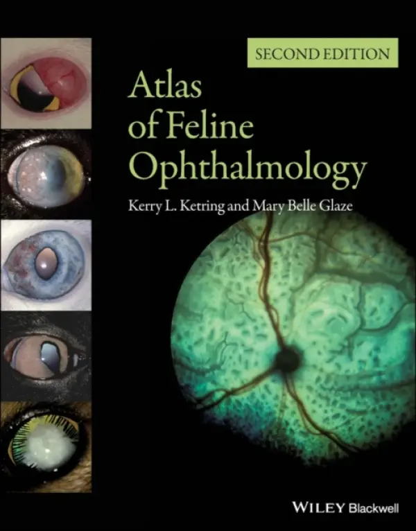 Atlas of Feline Ophthalmology - Ketring, Kerry L. (Veterinary Ophthalmologist) a Glaze, Mary Belle (Gulf Coast Animal Eye Clinic)