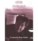 Henri Dutilleux: Music - Mystery and Memory - Nichols, Roger