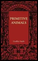 Primitive Animals - Smith, Geoffrey