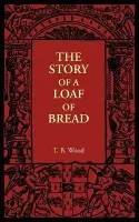 Story of a Loaf of Bread - Wood, T. B.