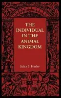 Individual in the Animal Kingdom - Huxley, Julian S.