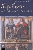 Life Cycles in England 1560-1720 - Abbott, Mary