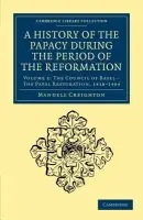 History of the Papacy during the Period of the Reformation - Creighton, Mandell