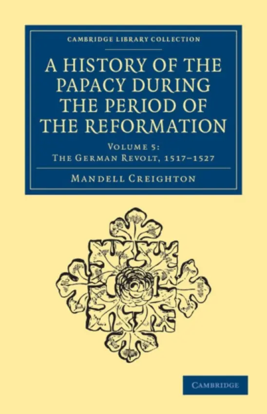 History of the Papacy during the Period of the Reformation - Creighton, Mandell