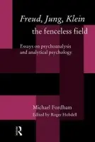 Freud, Jung, Klein - The Fenceless Field - Fordham, Michael