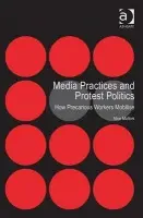 Media Practices and Protest Politics - Mattoni, Alice