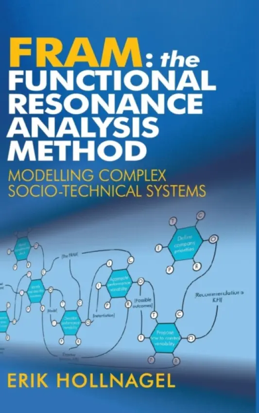 FRAM: The Functional Resonance Analysis Method - Hollnagel, Erik