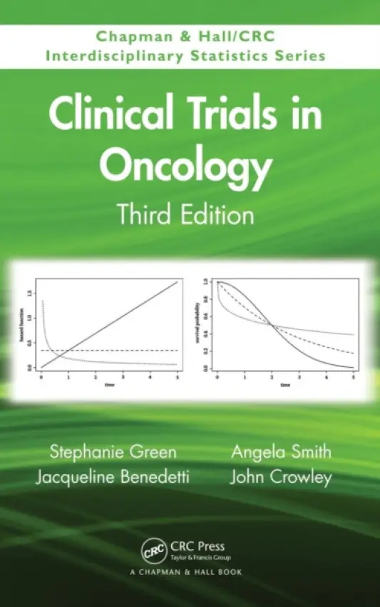 Clinical Trials in Oncology, Third Edition - Green, Stephanie (Pfizer, Inc., New London, Connecticut, USA) a Benedetti, Jacqueline (University of Washington and Fred Hutchinson Cancer Research Center, Seattle, USA) a Smith, Angela (Cancer Research and Biostatistics, Seattle, Washington, USA) a Crowley, Jo