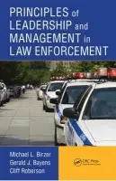 Principles of Leadership and Management in Law Enforcement - Birzer, Michael L. (Wichita State University, Kansas, USA) a Bayens, Gerald J. (Washburn University, Topeka, Kansas, USA) a Roberson, Cliff (Emeritus Professor of Criminal Justice, Washburn University, Topeka, Kansas, USA)