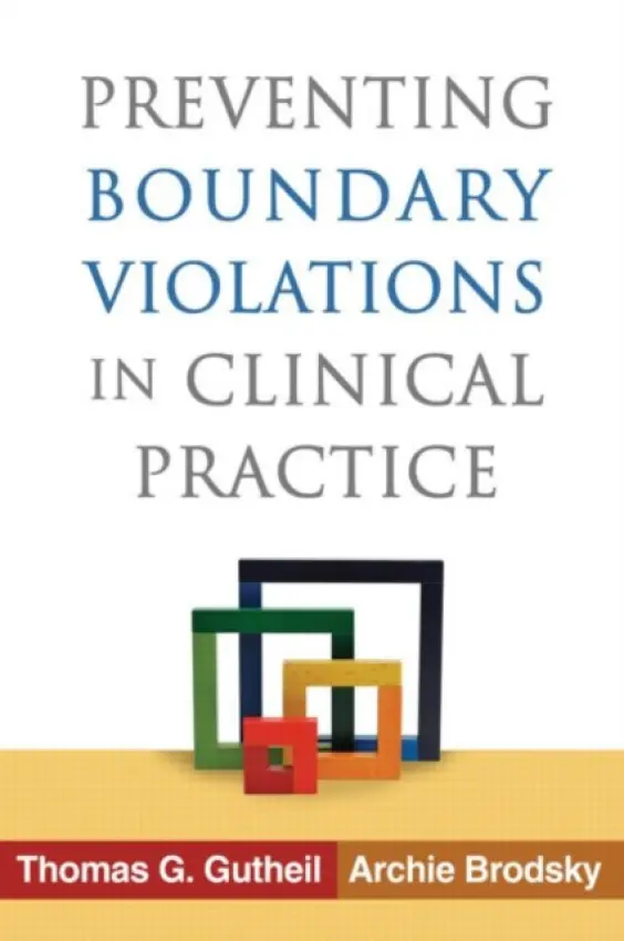 Preventing Boundary Violations in Clinical Practice - Gutheil, Thomas G. (Beth Israel Deaconess Medical Center and Harvard Medical School, United States) a Brodsky, Archie (Beth Israel Deaconess Medical Center and Harvard Medical School, United States)