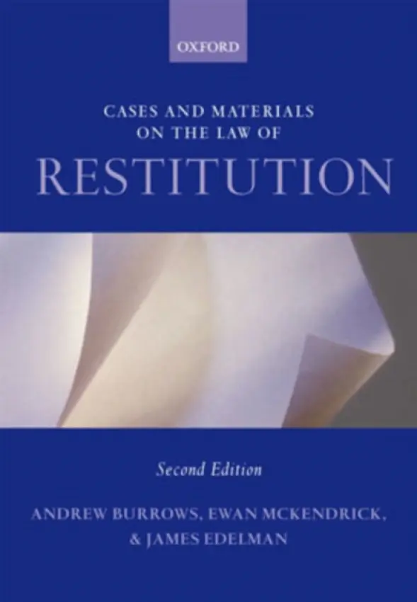 Cases and Materials on the Law of Restitution - Burrows, Andrew (Professor of the Law of England and Fellow of All Souls College, University of Oxford) a McKendrick, Ewan (Professor of English Private Law, University of Oxford) a Edelman, James (CUF lecturer, University of Oxford)